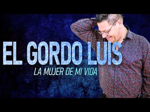 EL GORDO LUIS - La mujer de mi vida | LYRIC OFICIAL