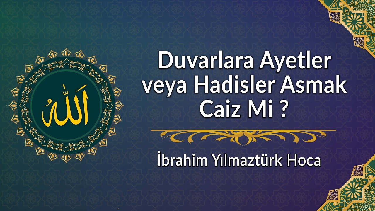 duvarlara-ayet-veya-hadisler-asmak-caiz-mi-brahim-y-lmazt-rk-hoca