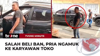 Pria Marah-Marah ke Karyawan Wanita Gegara Salah Beli Ban | tvOne Minute