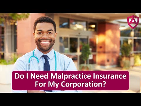 Do I Need Malpractice Insurance For My Corporation?