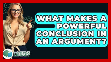 What Makes A Powerful Conclusion In An Argument? - The Language Library