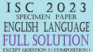 ISC 2023 Specimen English Language Solved except  Composition