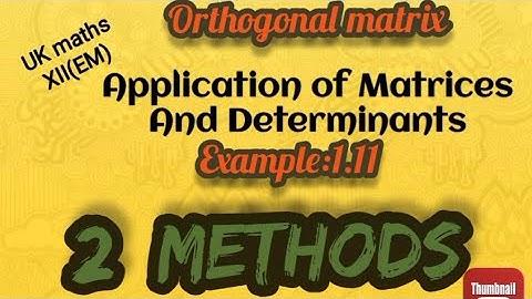UK maths// Orthogonal matrix//Example:1.11//2 alternate methods//12th STD// EM