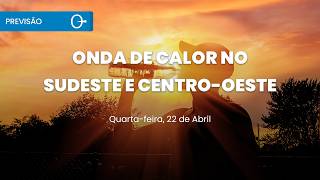Previsão do tempo: onda de calor persiste e mantém contrastes no Brasil 22/04/2026