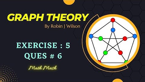 Q no 6 - Exercise 5 - Graph Theory by Robin J. Wilson - Math Mash
