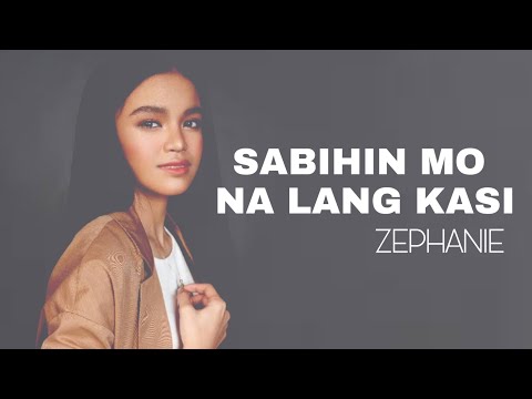 Zephanie Dimaraanan - Sabihin Mo Na Lang Kasi (lyrics)