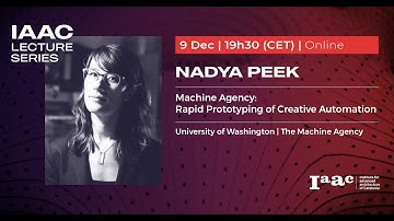 IAAC Lecture Series – Machine Agency: Rapid Prototyping of Creative Automation – Nadya Peek