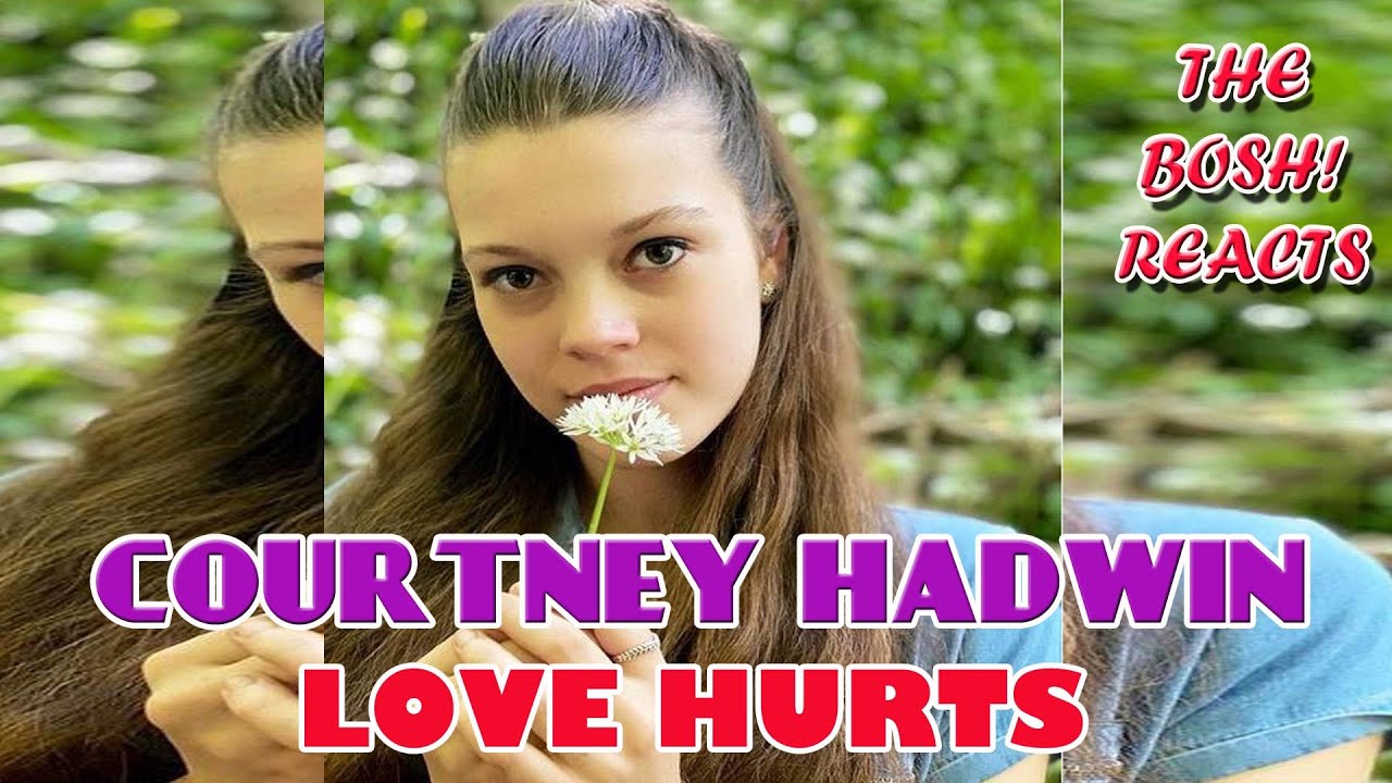 courtney hadwin - love hurts - The BOSH Reacts