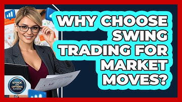 Why Choose Swing Trading For Market Moves? - Stock and Options Playbook