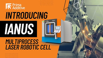 Introducing Prima Additive IANUS - Multiprocess Laser Robotic Cell - DED Additive Welding Hardening