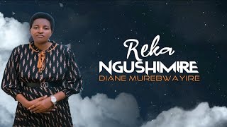 Reka ngushimire - Diane Murebwayire (Lyric Video)