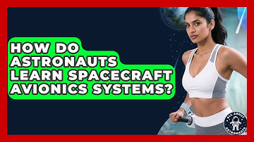 How Do Astronauts Learn Spacecraft Avionics Systems? - All About Astronauts