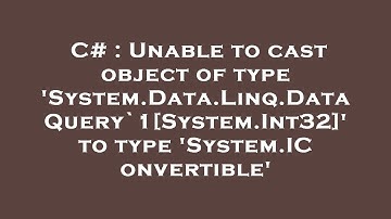 C# : Unable to cast object of type 