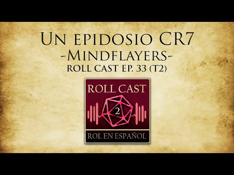 Un Episodio CR7 - Mind Flayers. Roll Cast: Ep 33 (T2)