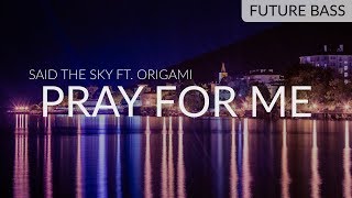 Said The Sky ft. Origami - Pray For Me