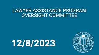 Lawyer Assistance Program Oversight Committee 12-8-23