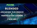 Blended Advanced VLSI Design &amp; Verification Course [VLSI RN] | Maven Silicon
