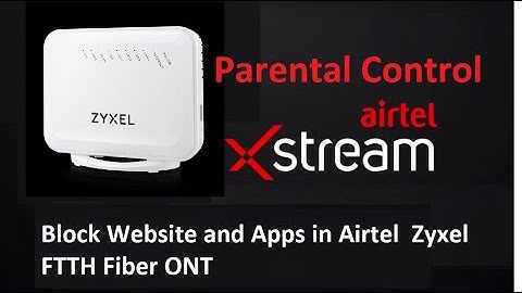 Block Website and Apps in Airtel Zyxel Fiber ONT Modem