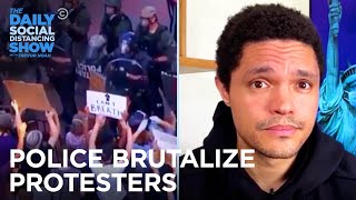 Cops Meet Police Brutality Protests with More Police Brutality | The Daily Social Distancing Show