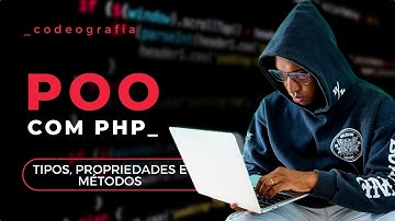 T03E05 - PROGRAMAÇÃO ORIENTADA A OBJETOS COM PHP | TIPOS, PROPRIEDADES E METODOS [CODEOGRAFIA]