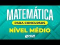 Matemática para Concursos - Nível Médio: Aula Gratuita