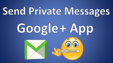 SEND PRIVATE MESSAGES: GOOGLE+ APP!