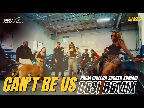 Can't Be Us Desi Remix Prem Dhillon & Sudesh Kumari Dj Max Ft. Punjabi Remix x Videos 2025 Hd Video