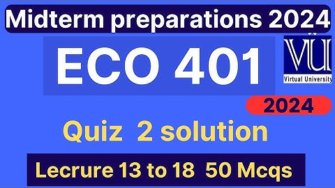 ECO401 Quiz 2 solution fall 2024 | 50 MCQs lecture 13 to 18 | Eco401 midterm mcqs | VU Nexus