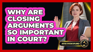 Why Are Closing Arguments So Important In Court? - Justice System Explained