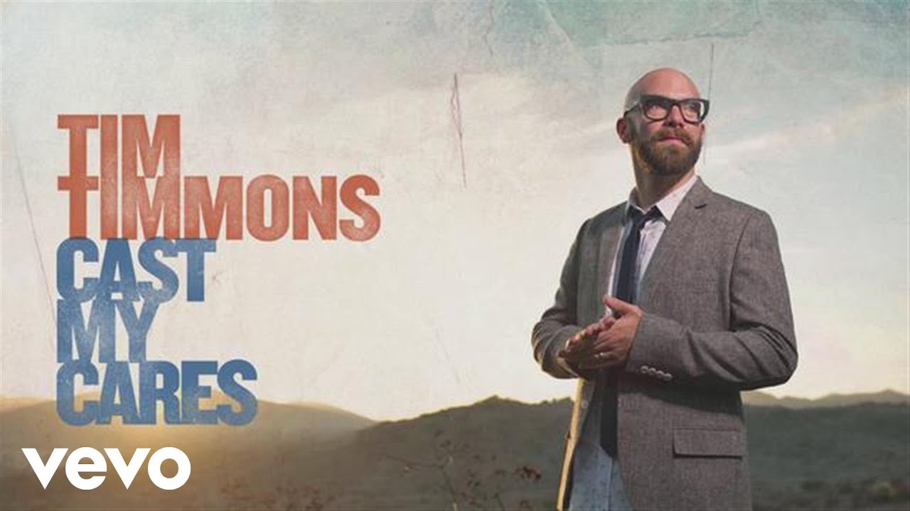 Tim Timmons - Cast My Cares Tim Timmons - Cast My Cares