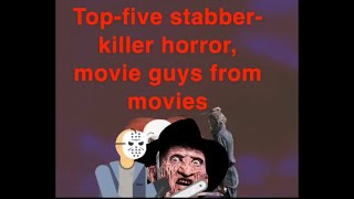 Top-five stabber – killer horror, movie guys from movies