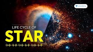 Life Cycle of Stars | The Story of the Birth and Death of a Star | Geography For UPSC