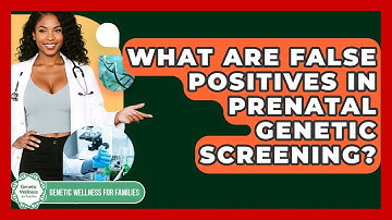 What Are False Positives In Prenatal Genetic Screening? - Genetic Wellness for Families
