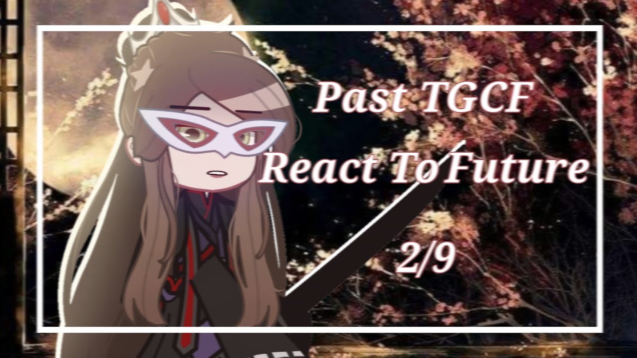 Past TGCF React To Future // part 2 // !lazy (read desc)