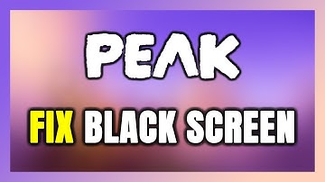 How to FIX PEAK Black Screen!