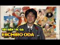 Tiêu Điểm Nhân Vật (Đặc Biệt): Thánh Eiichiro Oda - Cha Đẻ Của Huyền Thoại One Piece