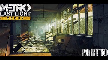 Intoxicated (Through Fire) Metro Last Light - Part 10 - 4K