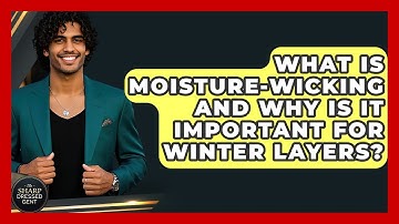 What Is Moisture-wicking And Why Is It Important For Winter Layers? - The Sharp Dressed Gent