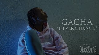 GACHA “Never Change” [Prod by DJ DEEQUITE] (Official Video)