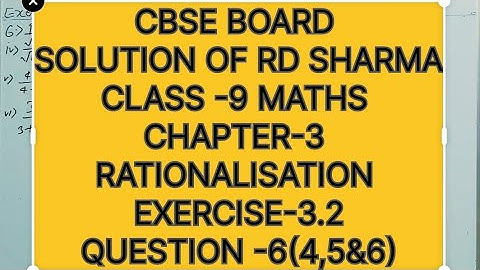 CLASS -9 SOLUTION OF RD SHARMA MATHS, CHAPTER -3 RATIONALISATION, EXERCISE -3.2, QUESTION -6(4,5&6)