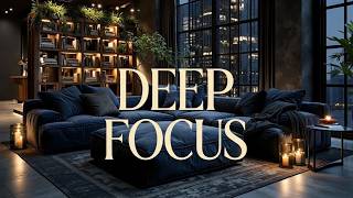 Deep Work Music For Intensive Concentration | Chill Focus Music For Productivity And Flow State