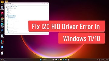 Fix I2C HID Driver Error In Windows 10/11 [Solved]