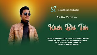 Video thumbnail of "Kuch Bhi Toh | LB Baraily | Samuel Rasaily | Audio Version | Hindi Christian Song 2021"