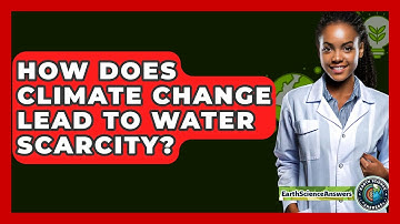 How Does Climate Change Lead To Water Scarcity? - Earth Science Answers