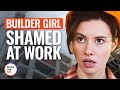 Builder girl shamed at work  dramatizeme