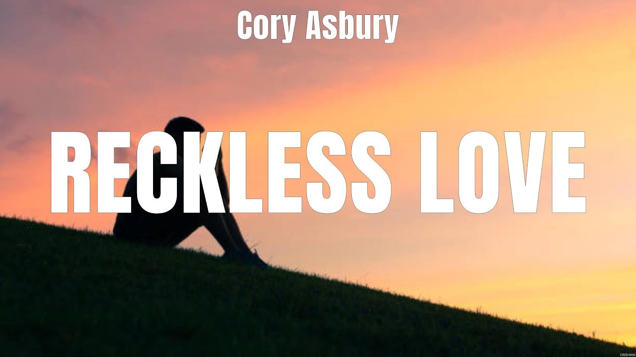 Cory Asbury Reckless Love Lyrics Bethel Music, Hillsong Worship ...