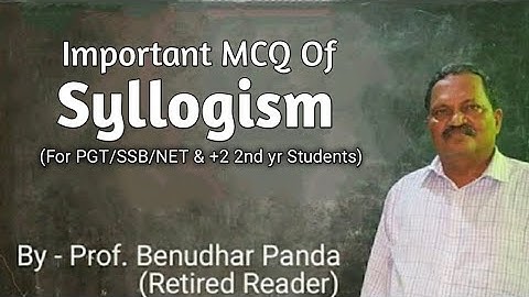 Important MCQ Of Syllogism(For PGT/SSB/NET/+2 2nd yr Students)By Prof.Benudhar Panda(Retired Reader)