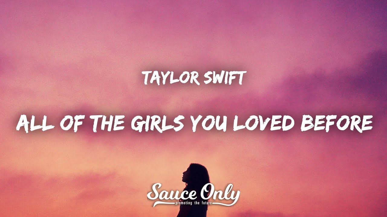Taylor Swift All Of The Girls You Loved Before (Lyrics) YouTube