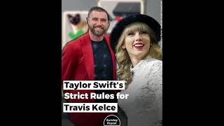 Taylor Swift’s Strict Rules for Travis Kelce