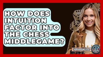 How Does Intuition Factor Into The Chess Middlegame? - The Board Game Xpert